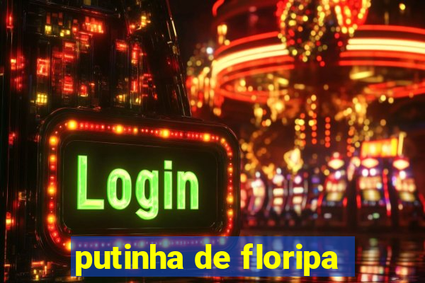 putinha de floripa